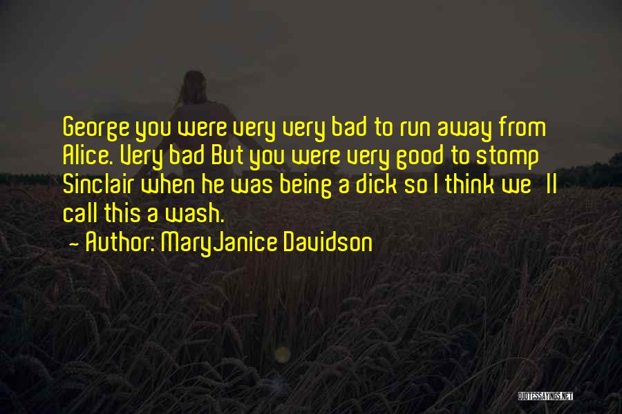 MaryJanice Davidson Quotes: George You Were Very Very Bad To Run Away From Alice. Very Bad But You Were Very Good To Stomp