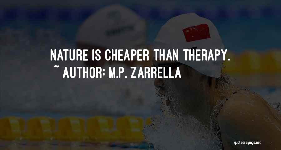 M.P. Zarrella Quotes: Nature Is Cheaper Than Therapy.