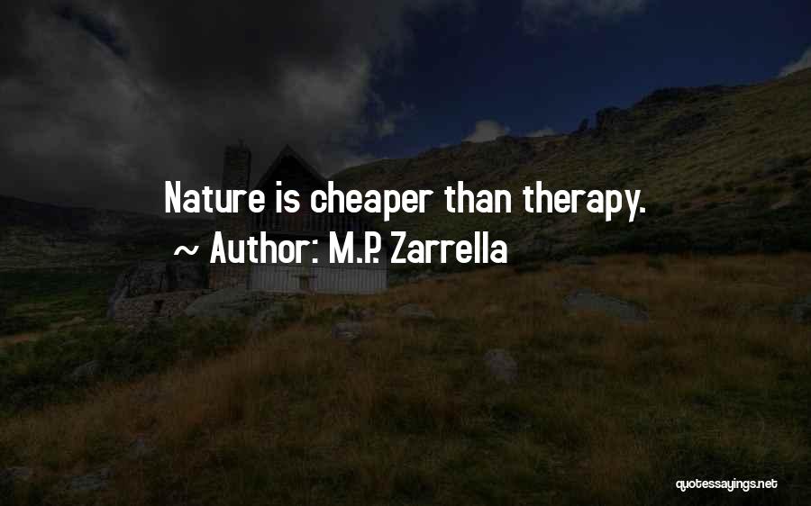 M.P. Zarrella Quotes: Nature Is Cheaper Than Therapy.