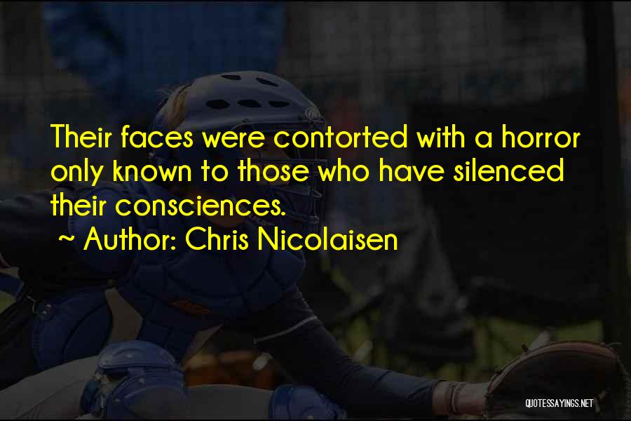 Chris Nicolaisen Quotes: Their Faces Were Contorted With A Horror Only Known To Those Who Have Silenced Their Consciences.
