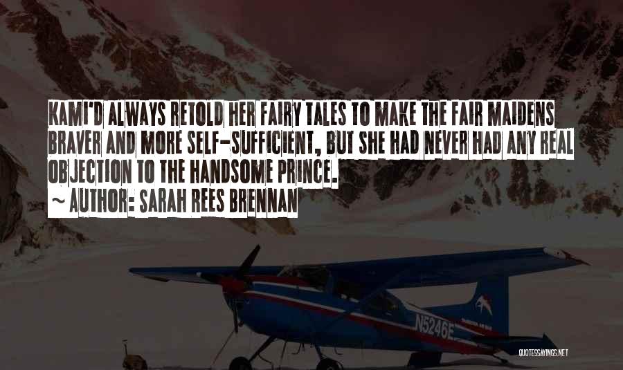 Sarah Rees Brennan Quotes: Kami'd Always Retold Her Fairy Tales To Make The Fair Maidens Braver And More Self-sufficient, But She Had Never Had