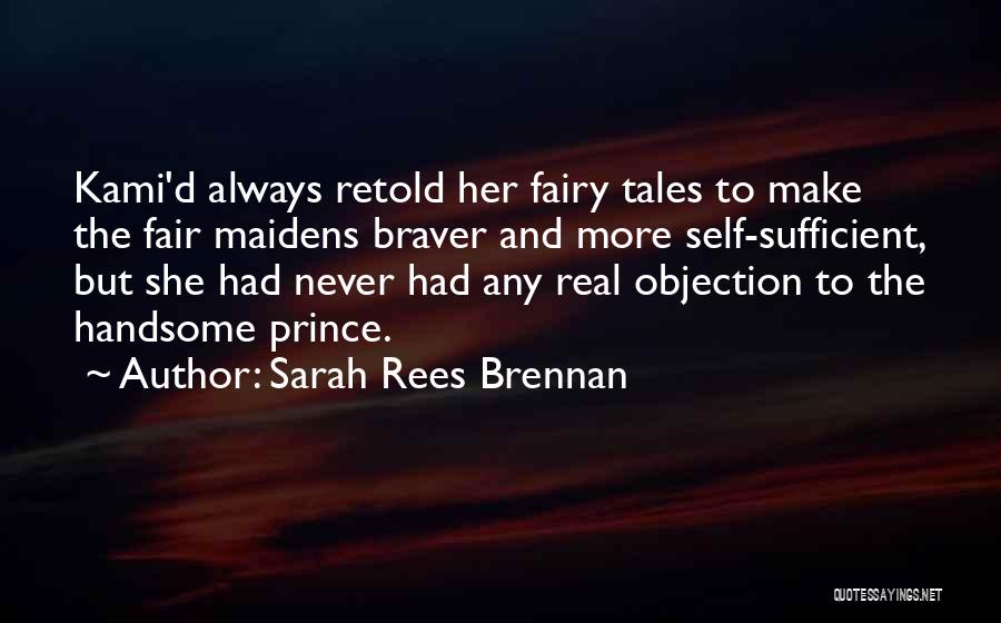 Sarah Rees Brennan Quotes: Kami'd Always Retold Her Fairy Tales To Make The Fair Maidens Braver And More Self-sufficient, But She Had Never Had