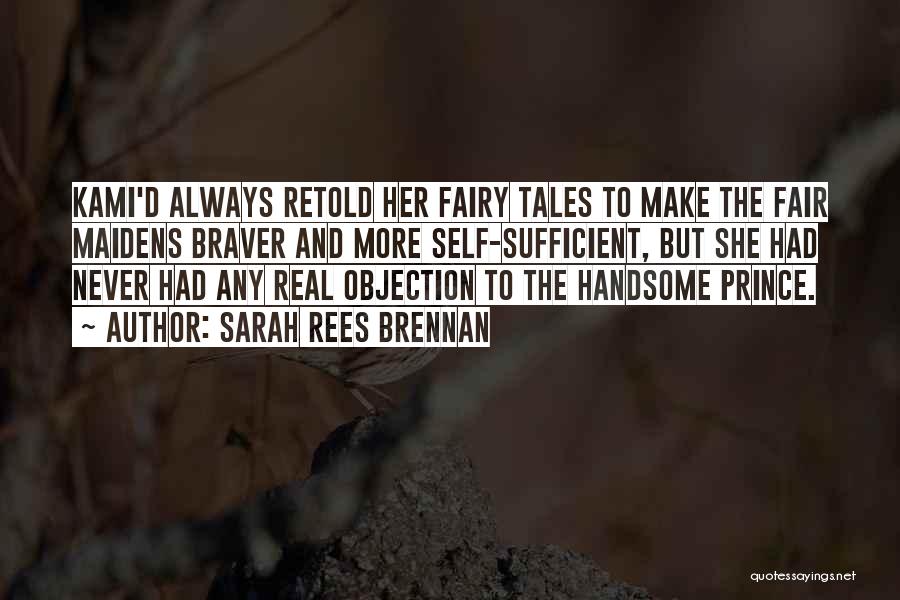 Sarah Rees Brennan Quotes: Kami'd Always Retold Her Fairy Tales To Make The Fair Maidens Braver And More Self-sufficient, But She Had Never Had