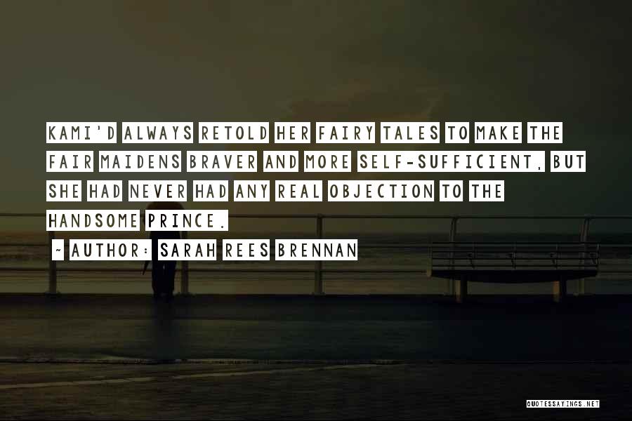 Sarah Rees Brennan Quotes: Kami'd Always Retold Her Fairy Tales To Make The Fair Maidens Braver And More Self-sufficient, But She Had Never Had
