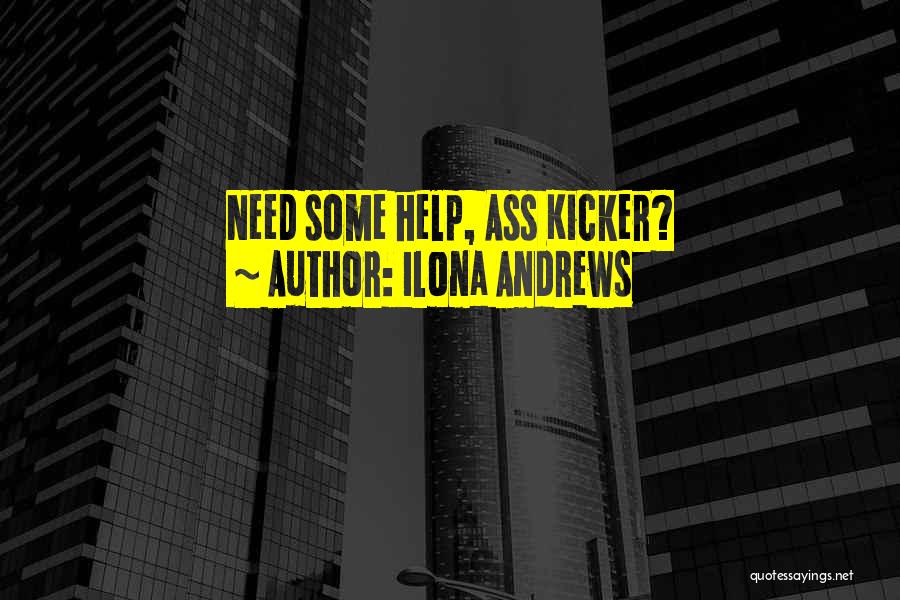 Ilona Andrews Quotes: Need Some Help, Ass Kicker?