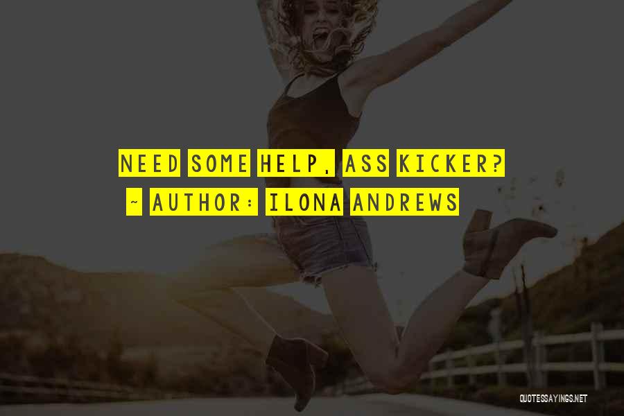 Ilona Andrews Quotes: Need Some Help, Ass Kicker?