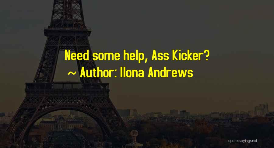 Ilona Andrews Quotes: Need Some Help, Ass Kicker?