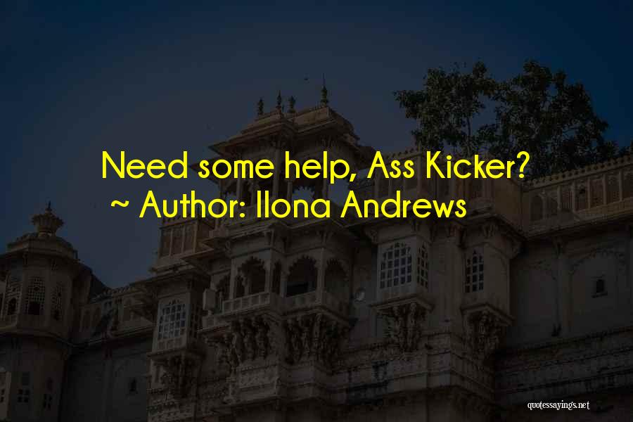 Ilona Andrews Quotes: Need Some Help, Ass Kicker?