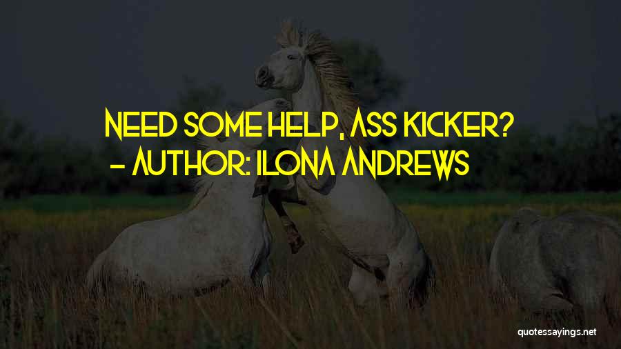 Ilona Andrews Quotes: Need Some Help, Ass Kicker?
