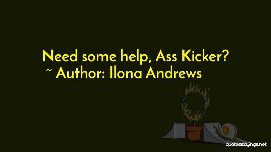 Ilona Andrews Quotes: Need Some Help, Ass Kicker?