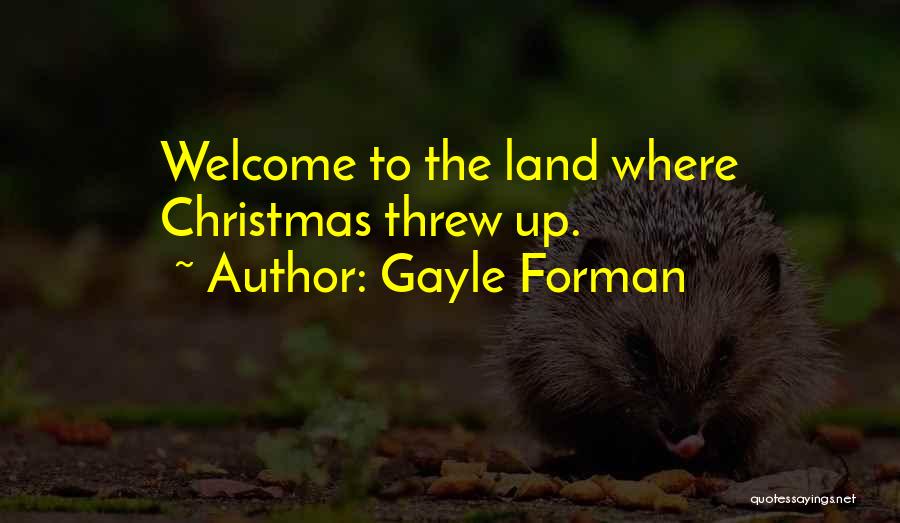 Gayle Forman Quotes: Welcome To The Land Where Christmas Threw Up.