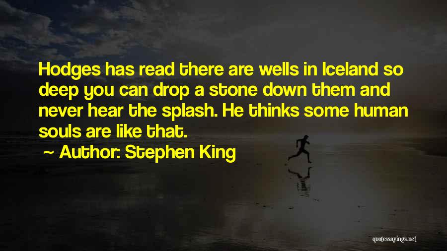 Stephen King Quotes: Hodges Has Read There Are Wells In Iceland So Deep You Can Drop A Stone Down Them And Never Hear