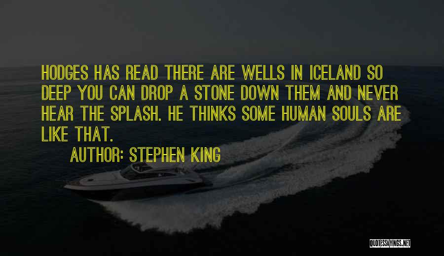 Stephen King Quotes: Hodges Has Read There Are Wells In Iceland So Deep You Can Drop A Stone Down Them And Never Hear