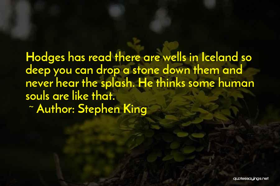 Stephen King Quotes: Hodges Has Read There Are Wells In Iceland So Deep You Can Drop A Stone Down Them And Never Hear