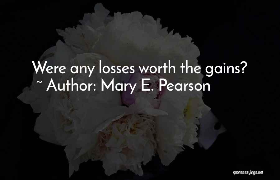 Mary E. Pearson Quotes: Were Any Losses Worth The Gains?