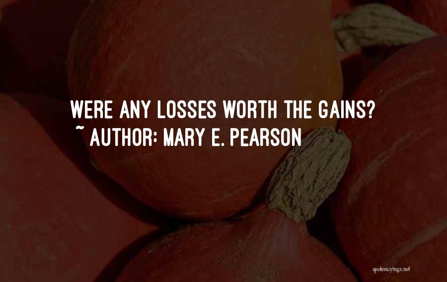 Mary E. Pearson Quotes: Were Any Losses Worth The Gains?