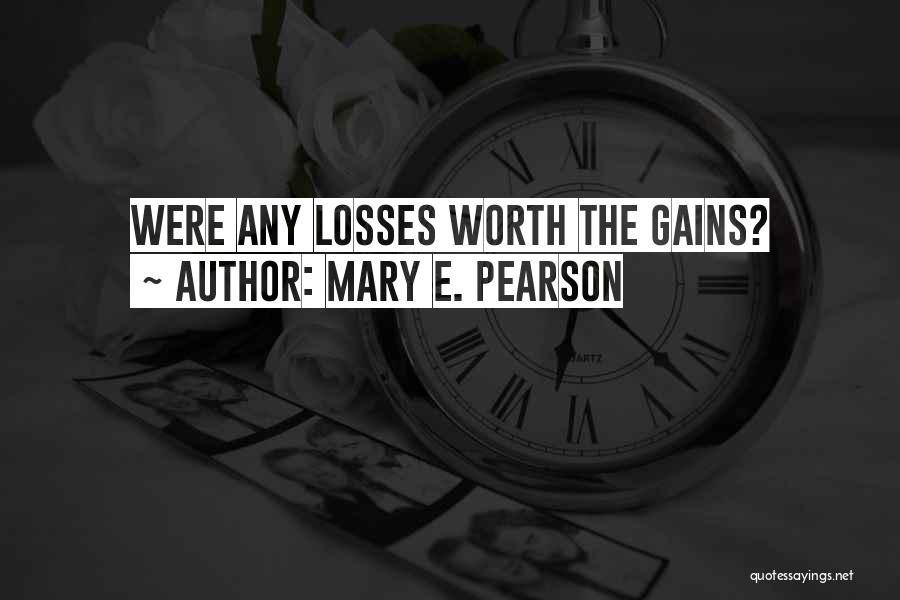 Mary E. Pearson Quotes: Were Any Losses Worth The Gains?