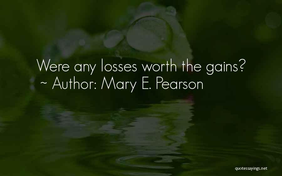 Mary E. Pearson Quotes: Were Any Losses Worth The Gains?