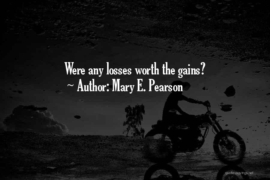 Mary E. Pearson Quotes: Were Any Losses Worth The Gains?
