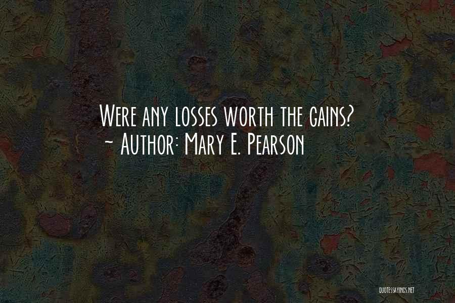 Mary E. Pearson Quotes: Were Any Losses Worth The Gains?
