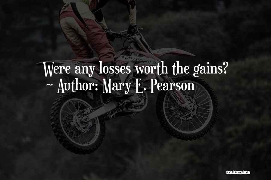 Mary E. Pearson Quotes: Were Any Losses Worth The Gains?