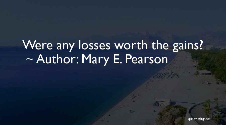 Mary E. Pearson Quotes: Were Any Losses Worth The Gains?