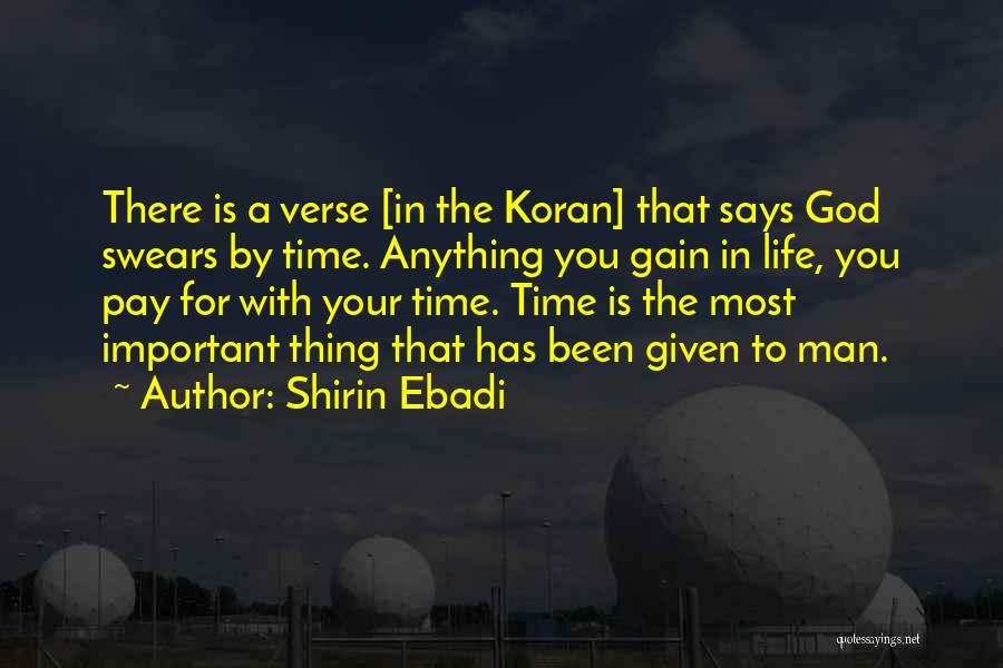 Shirin Ebadi Quotes: There Is A Verse [in The Koran] That Says God Swears By Time. Anything You Gain In Life, You Pay