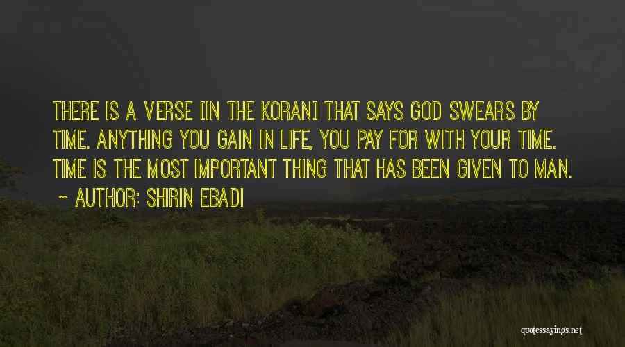 Shirin Ebadi Quotes: There Is A Verse [in The Koran] That Says God Swears By Time. Anything You Gain In Life, You Pay