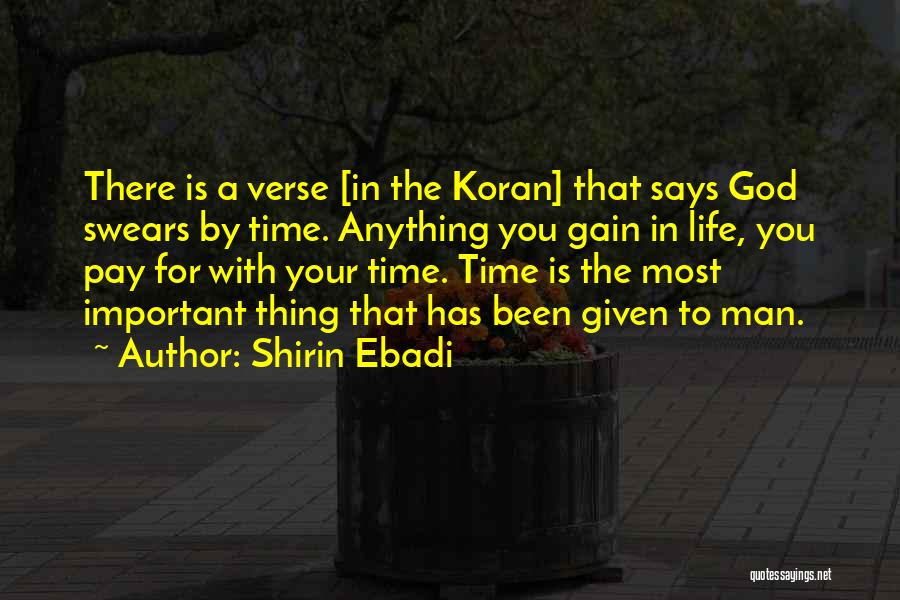 Shirin Ebadi Quotes: There Is A Verse [in The Koran] That Says God Swears By Time. Anything You Gain In Life, You Pay