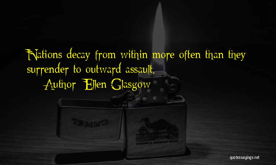 Ellen Glasgow Quotes: Nations Decay From Within More Often Than They Surrender To Outward Assault.