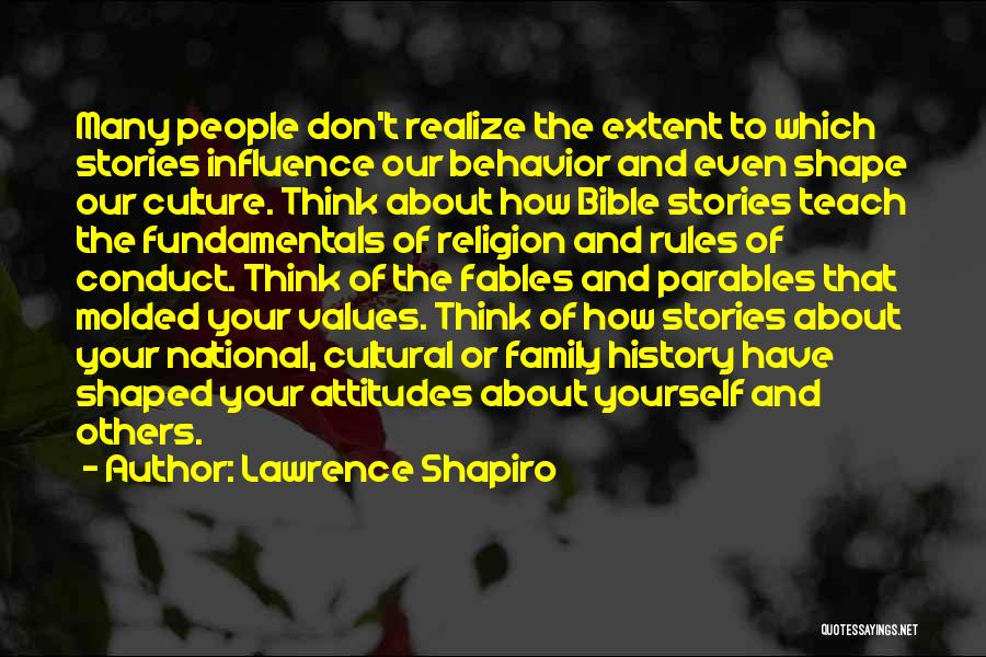 Lawrence Shapiro Quotes: Many People Don't Realize The Extent To Which Stories Influence Our Behavior And Even Shape Our Culture. Think About How