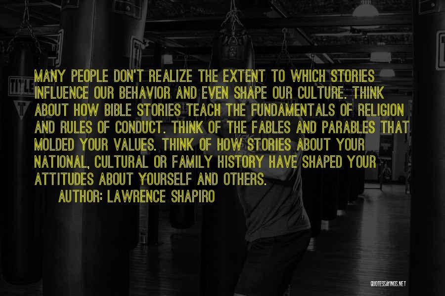 Lawrence Shapiro Quotes: Many People Don't Realize The Extent To Which Stories Influence Our Behavior And Even Shape Our Culture. Think About How