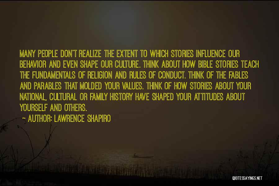 Lawrence Shapiro Quotes: Many People Don't Realize The Extent To Which Stories Influence Our Behavior And Even Shape Our Culture. Think About How