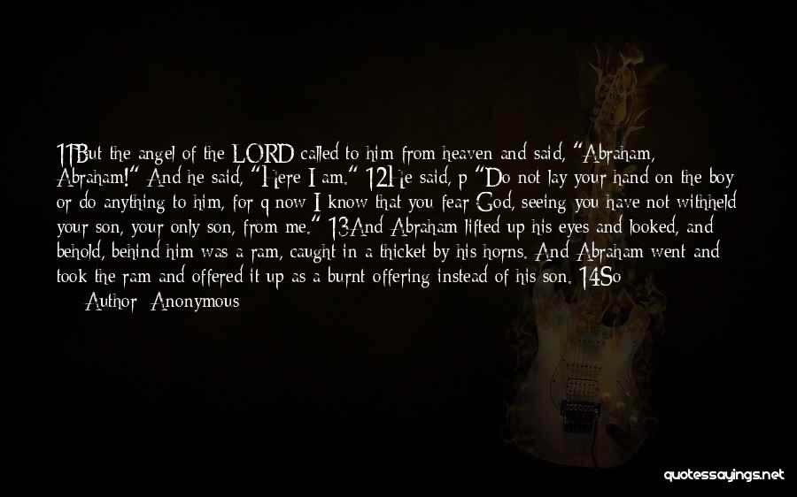 Anonymous Quotes: 11but The Angel Of The Lord Called To Him From Heaven And Said, Abraham, Abraham! And He Said, Here I