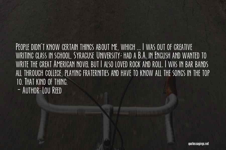 Lou Reed Quotes: People Didn't Know Certain Things About Me, Which ... I Was Out Of Creative Writing Class In School, Syracuse University;