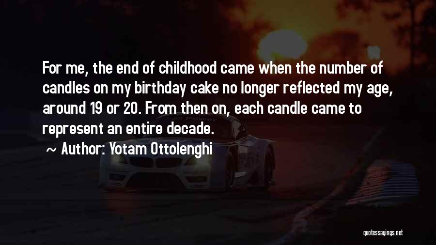 Yotam Ottolenghi Quotes: For Me, The End Of Childhood Came When The Number Of Candles On My Birthday Cake No Longer Reflected My