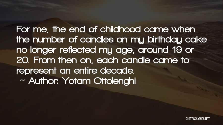 Yotam Ottolenghi Quotes: For Me, The End Of Childhood Came When The Number Of Candles On My Birthday Cake No Longer Reflected My