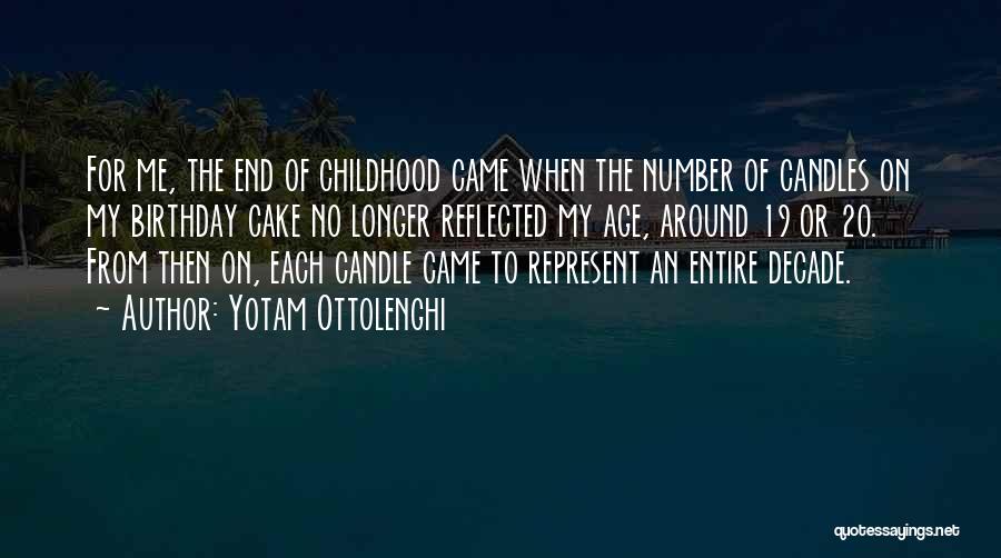 Yotam Ottolenghi Quotes: For Me, The End Of Childhood Came When The Number Of Candles On My Birthday Cake No Longer Reflected My