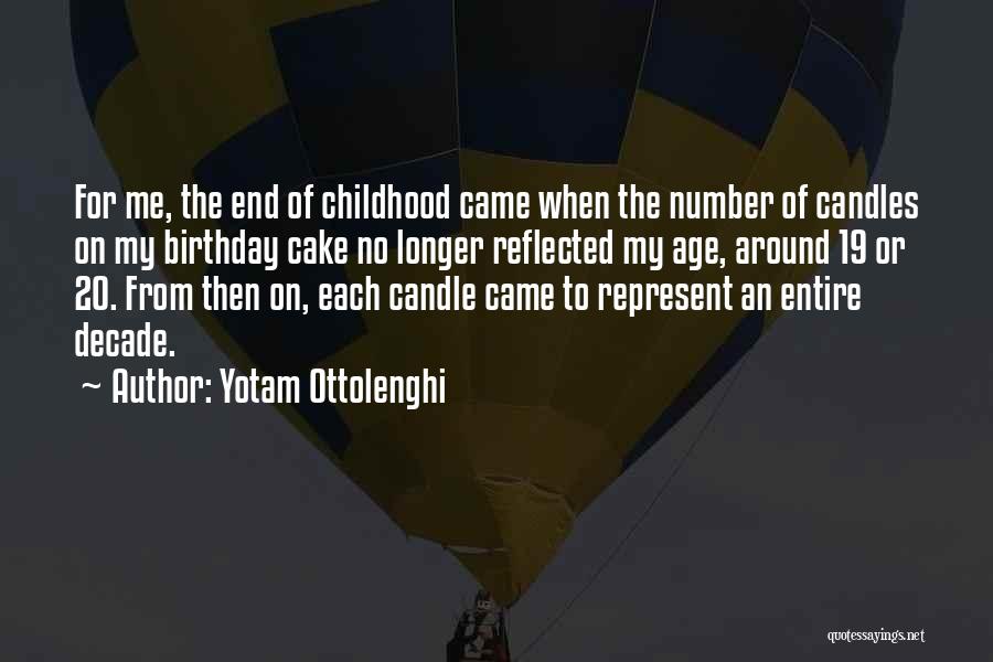 Yotam Ottolenghi Quotes: For Me, The End Of Childhood Came When The Number Of Candles On My Birthday Cake No Longer Reflected My