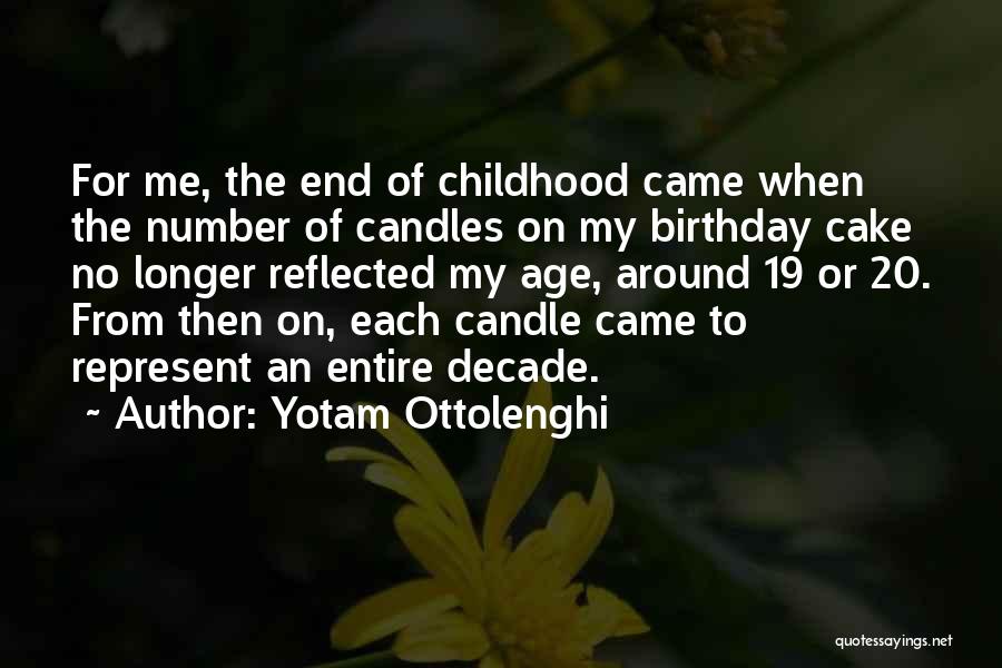 Yotam Ottolenghi Quotes: For Me, The End Of Childhood Came When The Number Of Candles On My Birthday Cake No Longer Reflected My