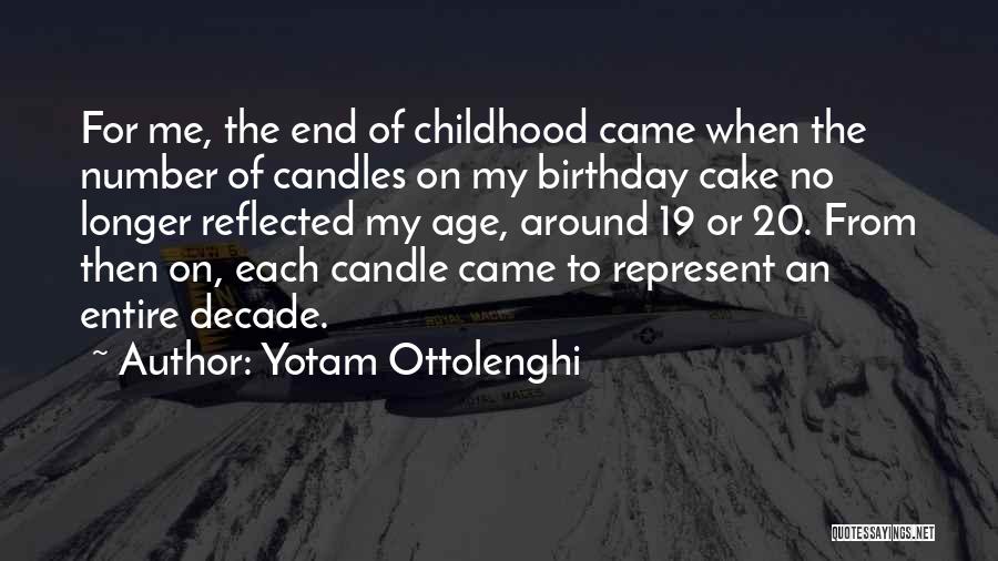 Yotam Ottolenghi Quotes: For Me, The End Of Childhood Came When The Number Of Candles On My Birthday Cake No Longer Reflected My