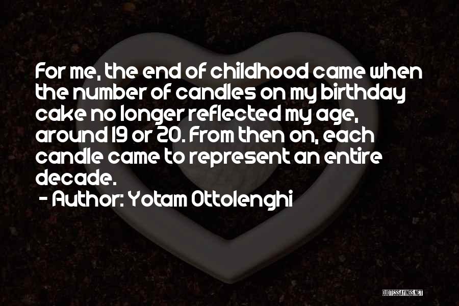 Yotam Ottolenghi Quotes: For Me, The End Of Childhood Came When The Number Of Candles On My Birthday Cake No Longer Reflected My