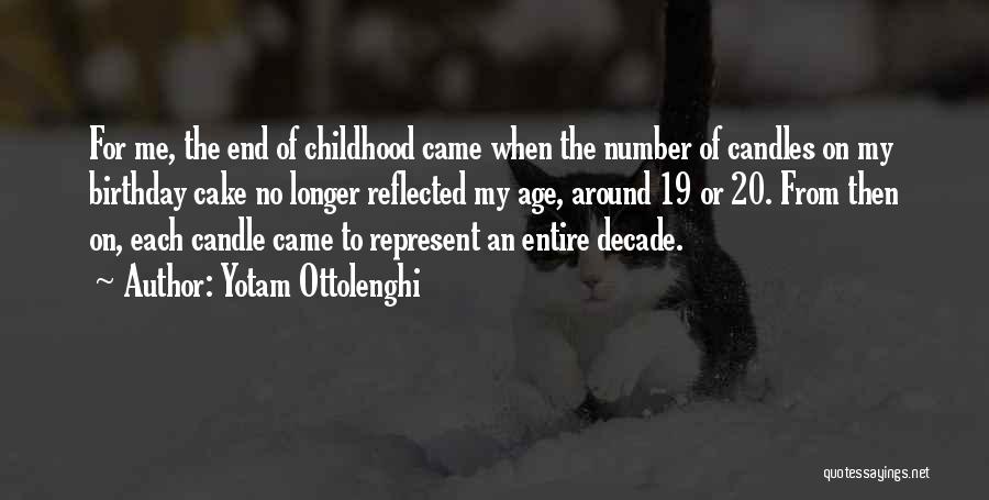 Yotam Ottolenghi Quotes: For Me, The End Of Childhood Came When The Number Of Candles On My Birthday Cake No Longer Reflected My