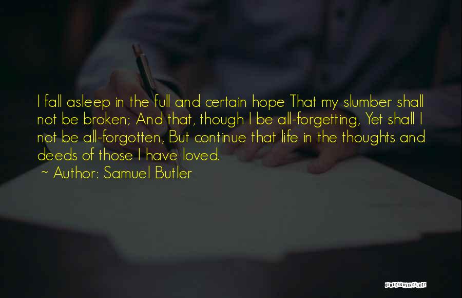 Samuel Butler Quotes: I Fall Asleep In The Full And Certain Hope That My Slumber Shall Not Be Broken; And That, Though I