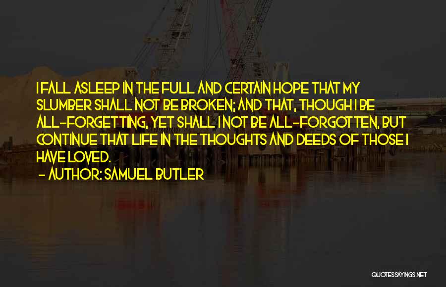 Samuel Butler Quotes: I Fall Asleep In The Full And Certain Hope That My Slumber Shall Not Be Broken; And That, Though I