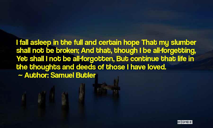 Samuel Butler Quotes: I Fall Asleep In The Full And Certain Hope That My Slumber Shall Not Be Broken; And That, Though I