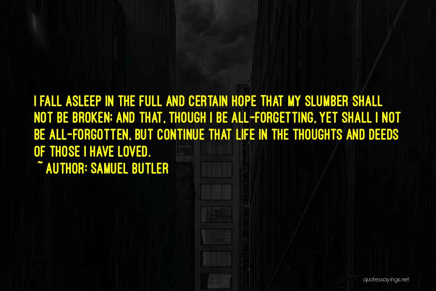 Samuel Butler Quotes: I Fall Asleep In The Full And Certain Hope That My Slumber Shall Not Be Broken; And That, Though I