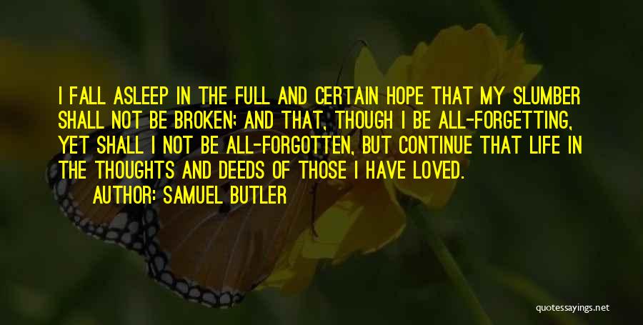 Samuel Butler Quotes: I Fall Asleep In The Full And Certain Hope That My Slumber Shall Not Be Broken; And That, Though I