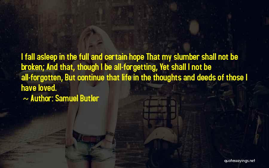 Samuel Butler Quotes: I Fall Asleep In The Full And Certain Hope That My Slumber Shall Not Be Broken; And That, Though I