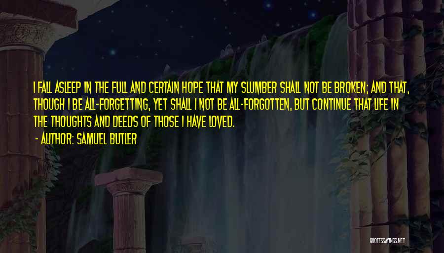 Samuel Butler Quotes: I Fall Asleep In The Full And Certain Hope That My Slumber Shall Not Be Broken; And That, Though I